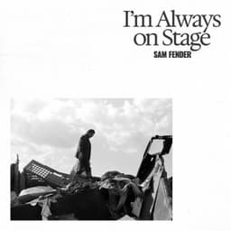 I'm Always On Stage - Sam Fender