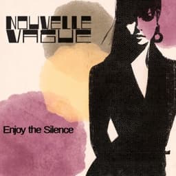 Enjoy the Silence - Nouvelle Vague & Skye Edwards & Larry Love