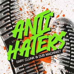 Anti Haters part II - Dub Machinist & Gary Clunk